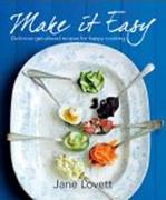 Make It Easy: Delicious Get-Ahead Recipes for Happy Home Cooking