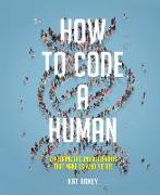 How to Code a Human: Exploring the DNA Blueprints That Make Us Who We Are