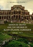 Baron de Vastey and the Origins of Black Atlantic Humanism