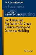 Soft Computing Applications for Group Decision-making and Consensus Modeling