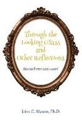 Through the Looking Glass and Other Reflections: Selected Poems (2004-2015)