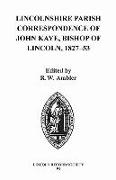 Lincolnshire Parish Correspondence of John Kaye, Bishop of Lincoln 1827-53