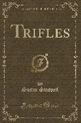 Trifles (Classic Reprint)