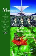 Museums, Zoos & Botanical Gardens of Wisconsin: A Comprehensive Guidebook to Cultural, Artisitc, Historic and Natural History Collections in the Badge