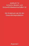 Jahrbuch für kritische Medizin und Gesundheitswissenschaften / Die Kommune als Ort der Gesundheitsproduktion