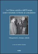 La Chiesa cattolica dell'Europa centro-orientale di fronte al comunismo. Atteggiamenti, strategie, tattiche