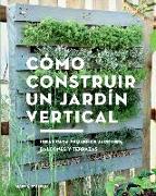 Cómo Construir Un Jardín Vertical: Ideas Para Pequeños Jardines, Balcones Y Terrazas
