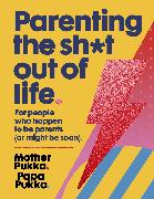 Parenting the Sh*t Out of Life