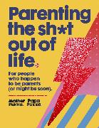 Parenting the Sh*t Out of Life