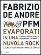 Fabrizio De André & PFM. Evaporati in una nuvola rock. Il diario ufficiale della leggendaria tournée