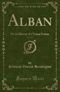 Alban, Vol. 2 of 2: Or the History of a Young Puritan (Classic Reprint)