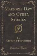 Marjorie Daw and Other Stories (Classic Reprint)