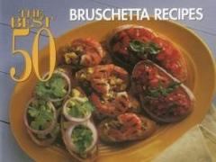 The Best 50 Bruschetta Recipes