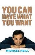 You Can Have What You Want: Proven Strategies for Inner and Outer Success