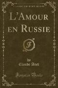 L'Amour en Russie (Classic Reprint)