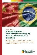 A estrategia do investimento chinês no Brasil - Motivações e desafios