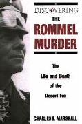 Discovering the Rommel Murder: The Life and Death of the Desert Fox