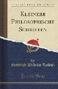 Kleinere Philosophische Schriften (Classic Reprint)