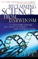 Reclaiming Science from Darwinism: A Clear Understanding of Creation, Evolution, and Intelligent Design