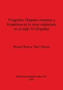 Visigodos, Hispano-romanos y bizantinos en la zona valenciana en el siglo VI (España)