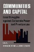 Communities and Capital: Local Struggles Against Corporate Power and Privatization