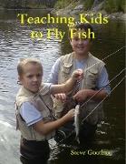 TEACHING KIDS TO FLY FISH