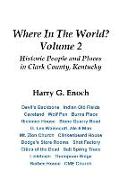 Where In The World? Volume 2, Historic People and Places in Clark County, Kentucky