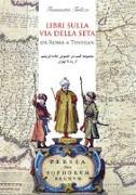 Libri sulla via della seta. Da Roma a Teheran. Ediz. italiana e persiana