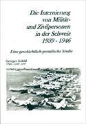 Die Internierung von Militär - und Zivilpersonen in der Schweiz 1939-1946