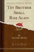 Thy Brother Shall Rise Again (Classic Reprint)