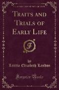 Traits and Trials of Early Life (Classic Reprint)