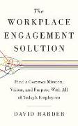 The Workplace Engagement Solution: Find a Common Mission, Vision and Purpose with All of Today's Employees