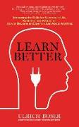 Learn Better: Mastering the Skills for Success in Life, Business, and School, Or, How to Become an Expert in Just about Anything