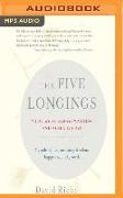 The Five Longings: What We've Always Wanted-And Already Have