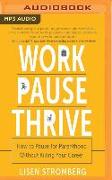 Work Pause Thrive: How to Pause for Parenthood Without Killing Your Career