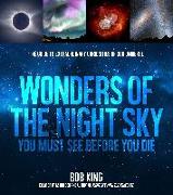 Wonders of the Night Sky You Must See Before You Die: The Guide to Extraordinary Curiosities of Our Universe