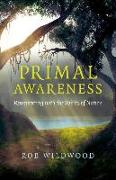 Primal Awareness - Reconnecting with the Spirits of Nature