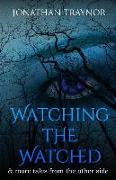Watching The Watched: ...and more tales from the other side