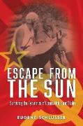 Escape from the Sun: Surviving the Tyrannies of Lenin, Hitler and Stalin