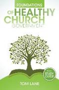 Foundations of Healthy Church Government: With Study Guide