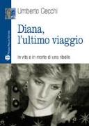 Diana, L'Ultimo Viaggio: In Vita E in Morte Di Una Ribelle