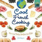 Cool French Cooking: Fun and Tasty Recipes for Kids