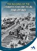 The Building of the Transcontinental Railroad