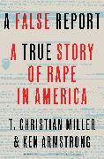 A False Report: A True Story of Rape in America