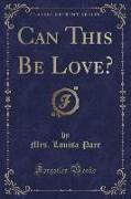 Can This Be Love? (Classic Reprint)