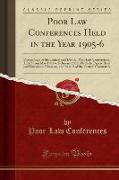Poor Law Conferences Held in the Year 1905-6