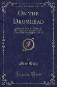 On the Drumhead: A Selection from the Writing of Mike Quin, A Memorial Volume, Edited, with a Biographical Sketch (Classic Reprint)