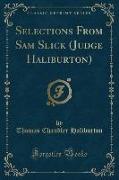 Selections From Sam Slick (Judge Haliburton) (Classic Reprint)