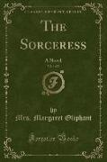 The Sorceress, Vol. 1 of 2: A Novel (Classic Reprint)
