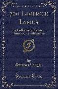 700 Limerick Lyrics: A Collection of Choice Humorous Versifications (Classic Reprint)